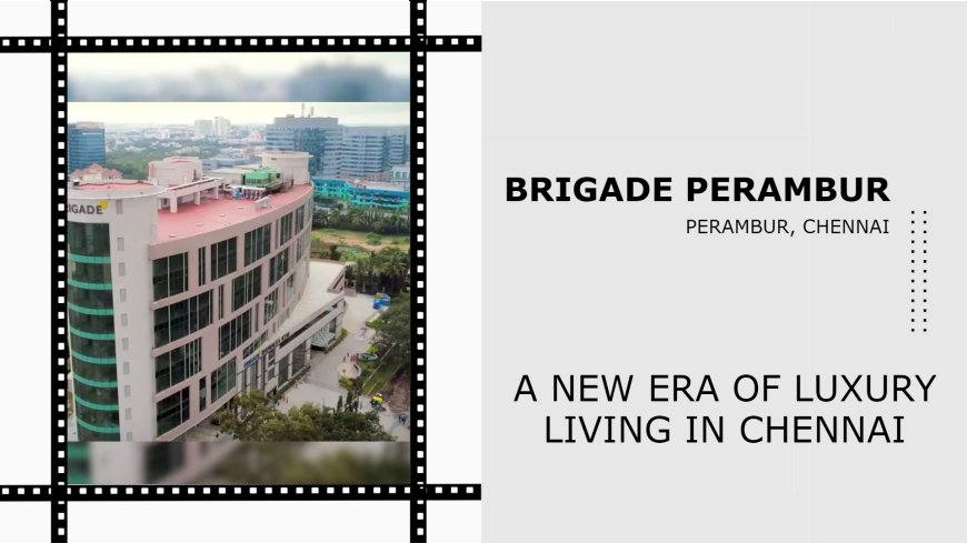 Brigade Perambur: Your Oasis of Serenity in the Heart of Chennai