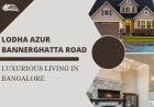Lodha Azur Bannerghatta Road - Luxurious Living in Bangalore