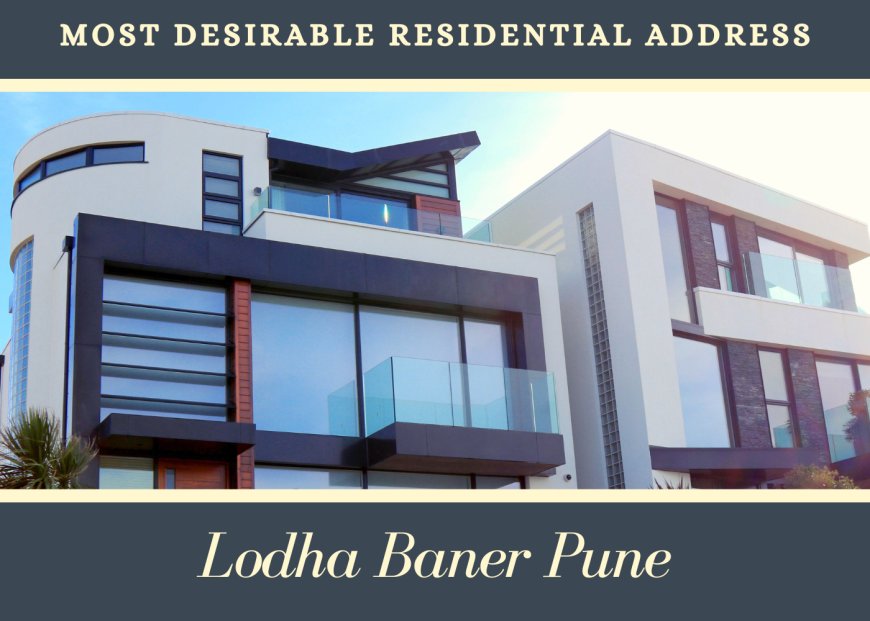 Lodha Baner Pune - Most Desirable Residential Address