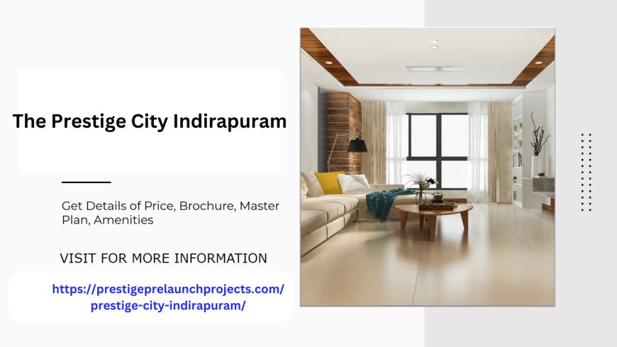 Prestige City Indirapuram Ghaziabad Prime Real Estate