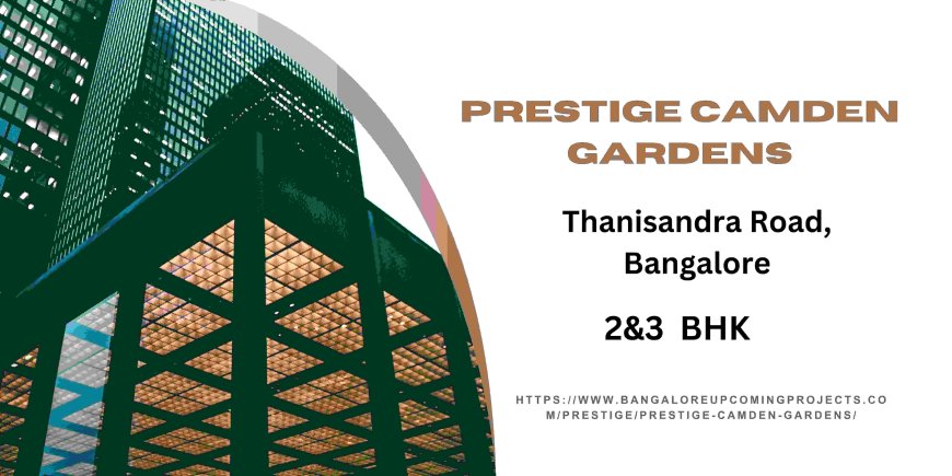 Prestige Camden Gardens: A Paradigm of Luxury Living in Bangalore