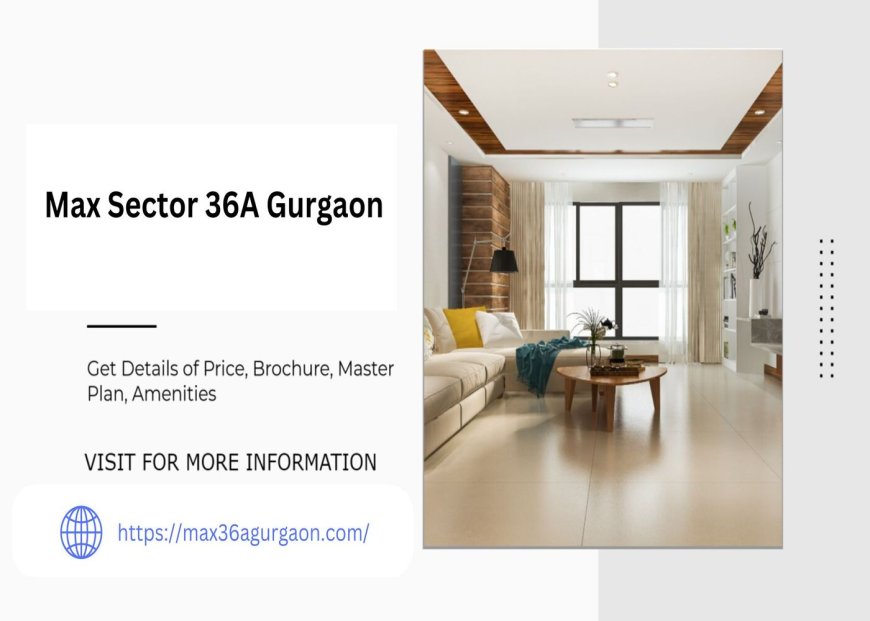 Max Sector 36A Gurgaon Luxury Redefined