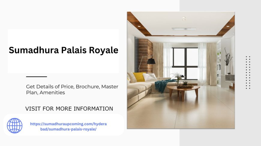 Royal Retreat Sumadhura Palais Royale Where Opulence Meets Comfort