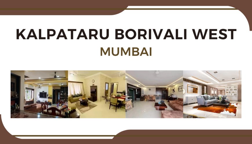 Explore Kalpataru Borivali West: Premium Apartments in Mumbai