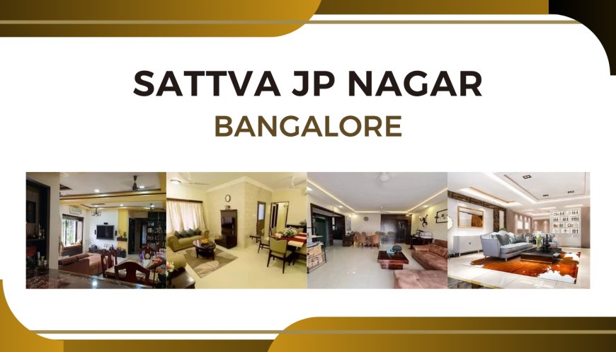 Sattva JP Nagar 9th Phase Bangalore: Your Gateway to Serene Living