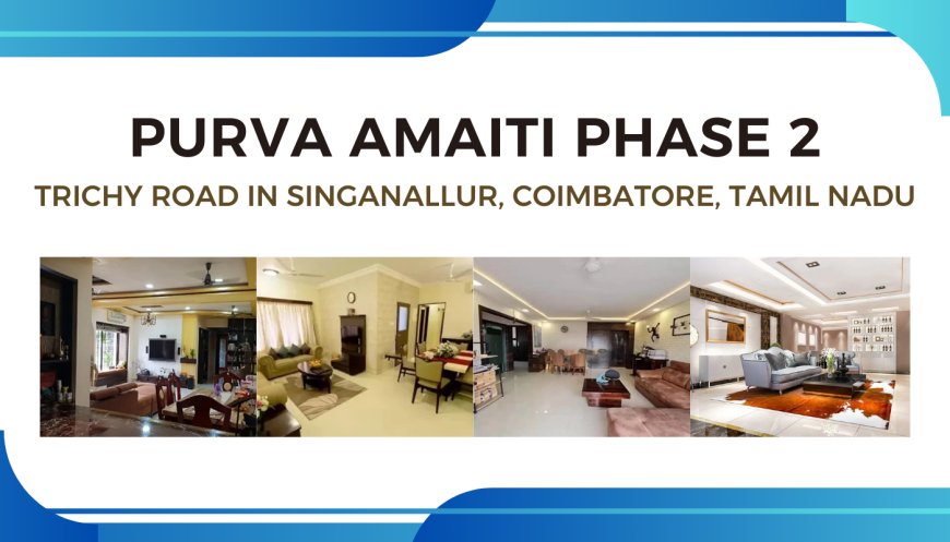 Discover Elegance at Purva Amaiti Phase 2, Trichy Road, Coimbatore