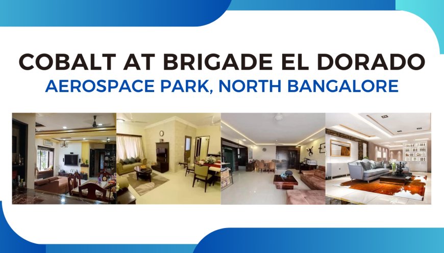 COBALT at Brigade El Dorado: Premium Apartments in Aerospace Park, Bangalore