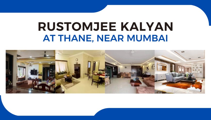 Rustomjee Kalyan - Luxurious Living at Thane, Mumbai