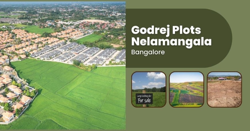 Discover Unparalleled Comfort at Godrej Plots Nelamangala