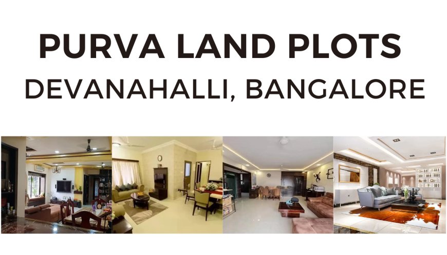 Purva Land Plots Devanahalli - Your Gateway to Luxury Living
