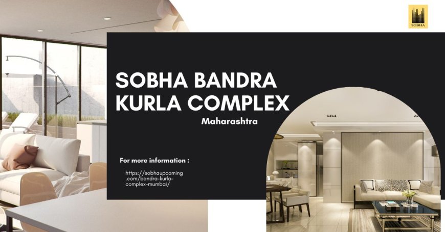 Sobha Bandra Kurla Complex : 2/3/4 BHK Luxury Residences