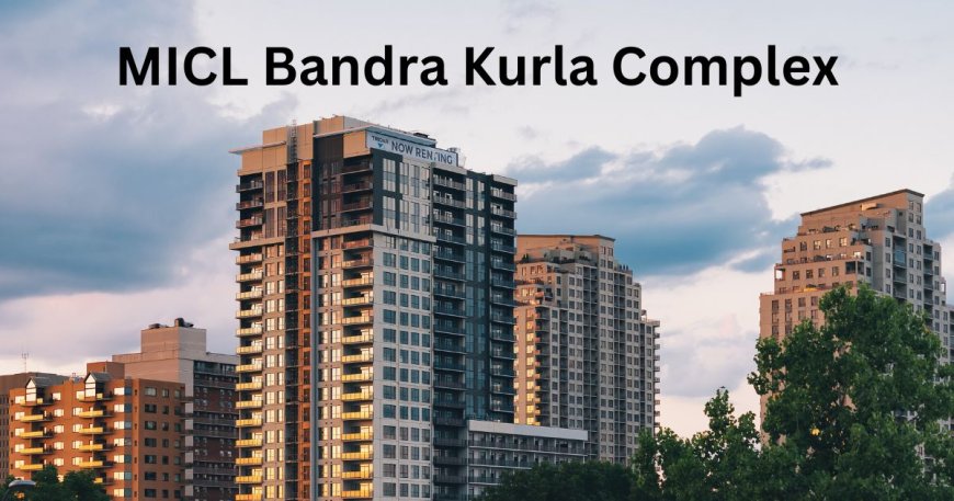 Discover Modern Living at MICL Bandra Kurla Complex