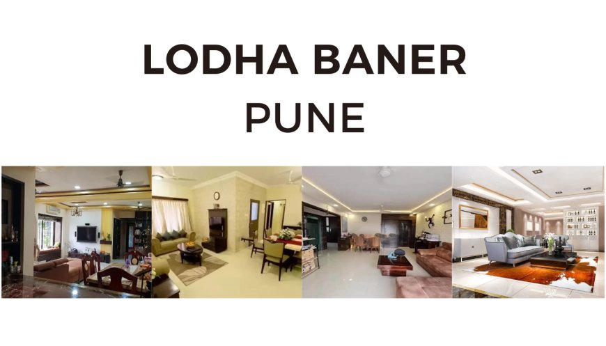 Discover Elegance at Lodha Baner Pune – Spacious Apartments for Sale