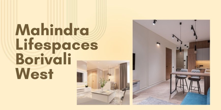 Your Dream Home Awaits at Mahindra Lifespaces Borivali West