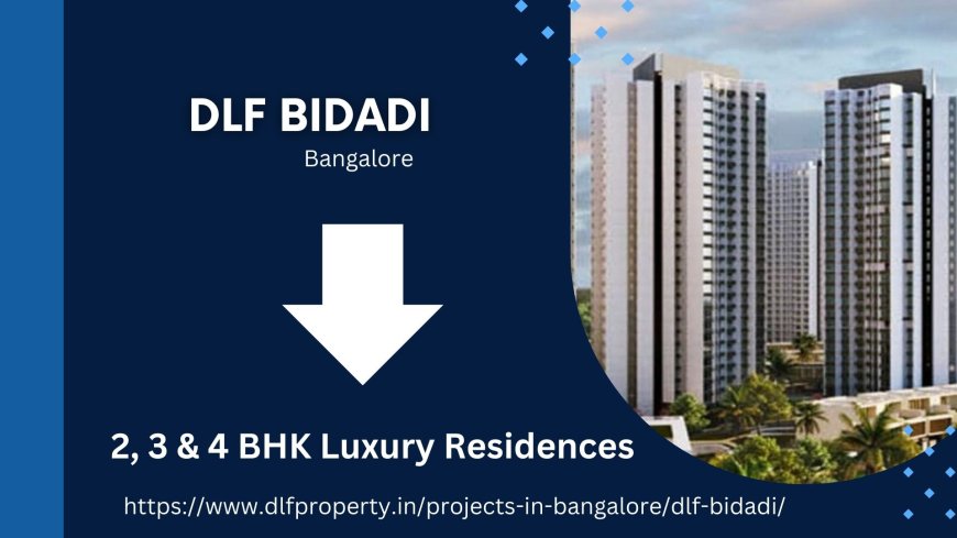 Discover Luxury Living at DLF Bidadi, Bengaluru