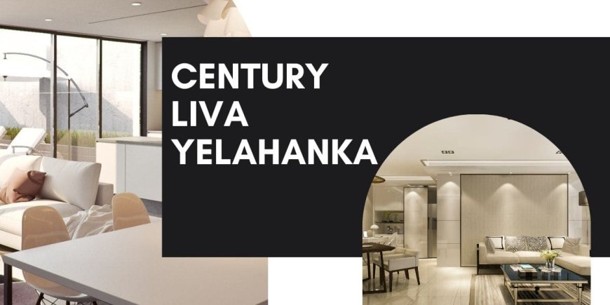 Century Liva Yelahanka: Redefining Comfort Apartments