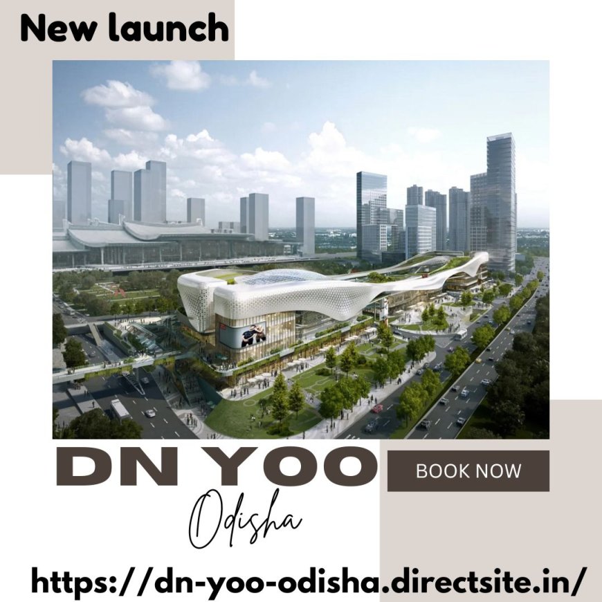 DN YOO Odisha: Premium 3 & 4 BHK Residences for a Lavish Lifestyle