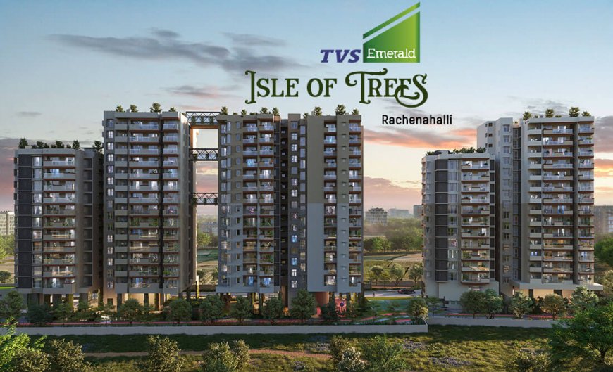 Your Dream Home Awaits at TVS Emerald Isle Of Trees Bangalore