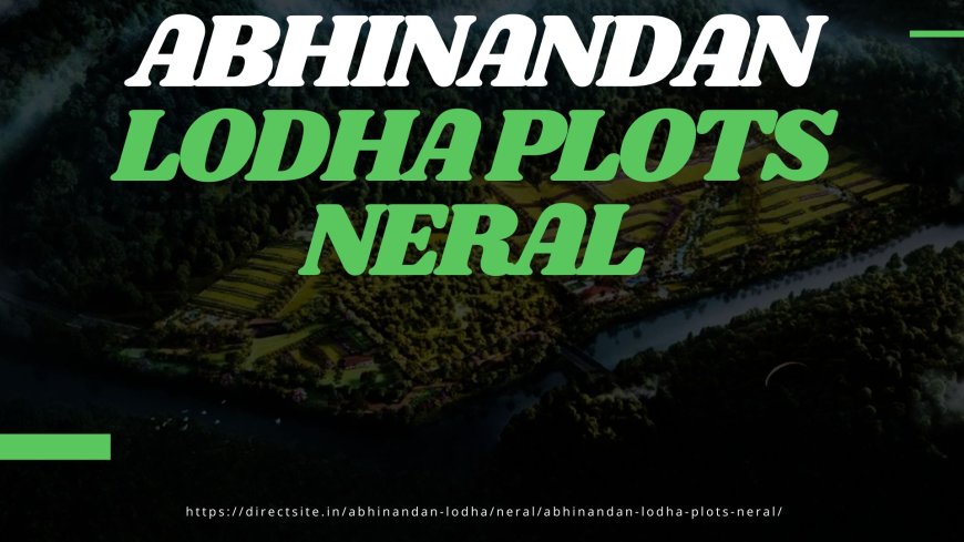 Exceptional Living in Neral: Abhinandan Lodha Plots at Foothills Of Matheran