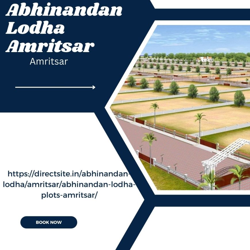 Discover Your Ideal Plot in Amritsar with Abhinandan Lodha