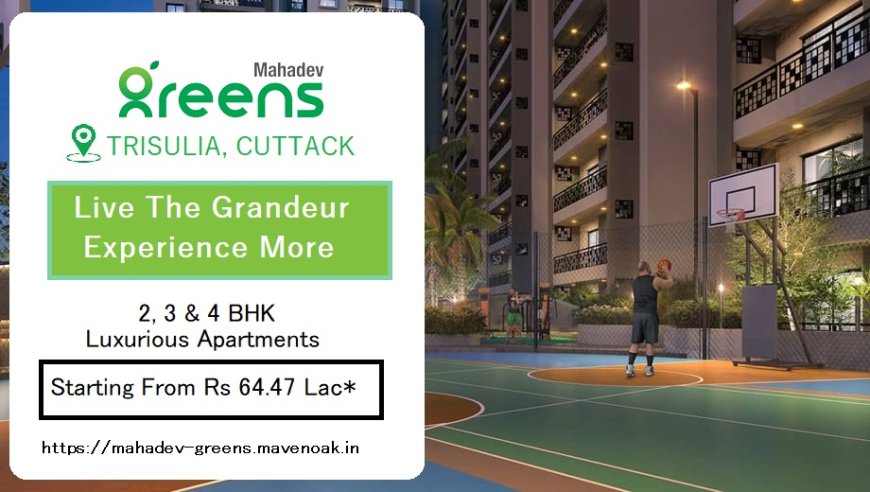 Mahadev Greens - Hot Residential Apartments In Cuttack by Mavenoak Properties