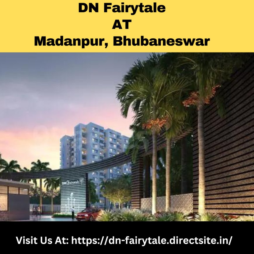 Your Dream Home Awaits at DN Fairytale in Madanpur, Bhubaneswar