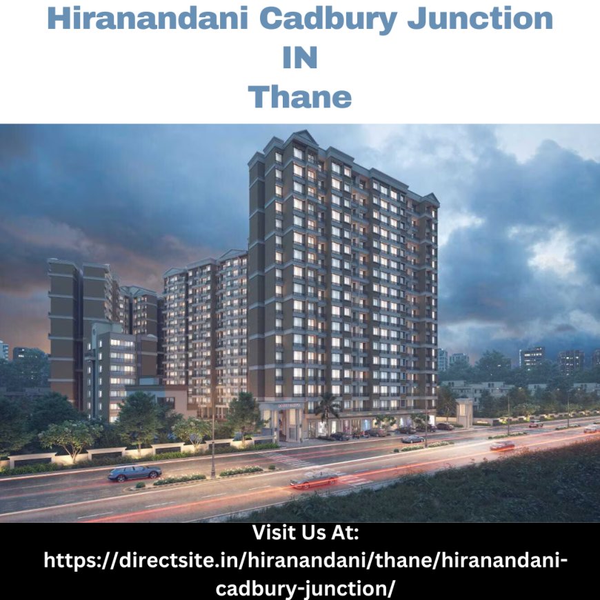 Experience Thane’s Vibrant Lifestyle at Hiranandani Cadbury Junction: Urban and Natural Beauty