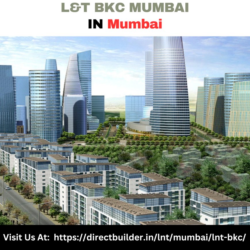 L&T BKC Mumbai: Integrating Residential and Commercial Spaces