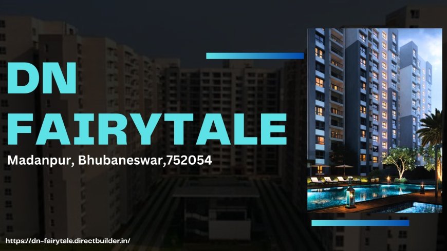 DN Fairytale Extension Bhubaneswar: A Visionary Project by DN Group for Contemporary Homeowners