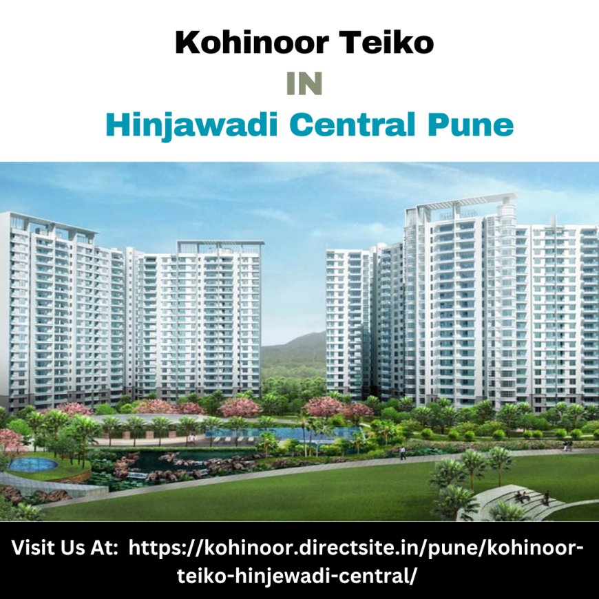 Discover Modern Comfort at Kohinoor Teiko Hinjewadi Central Phase 2