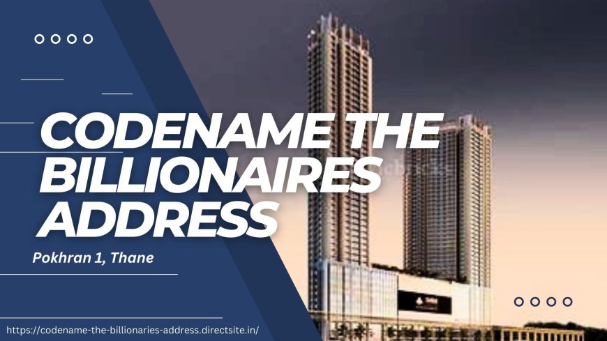 Timeless Elegance Meets Modern Comfort at CodeName The Billionaires Address, Pokhran 1 - Thane