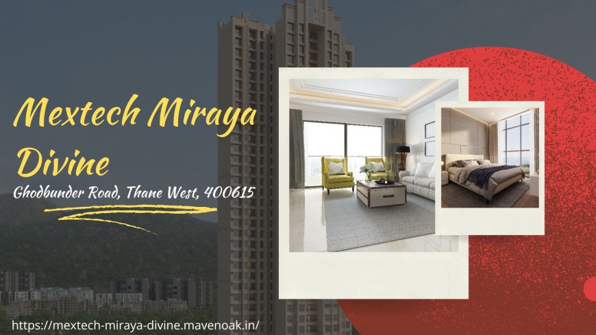 Mextech Miraya Divine: The Ultimate Address for Sophisticated Living in Thane West