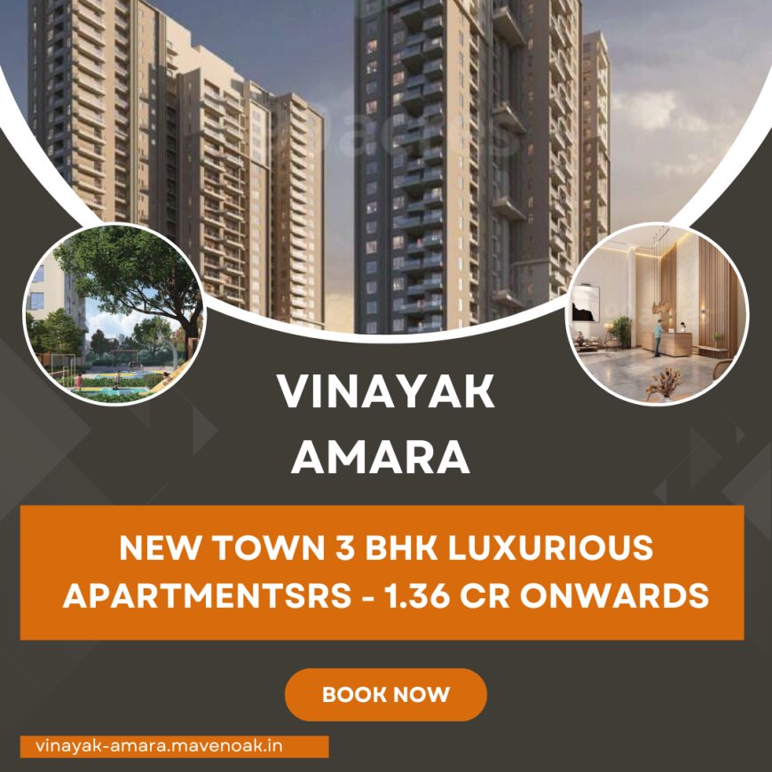 Explore Vinayak Amara: Newtown's Most Luxurious Residential Project in Action Area 2