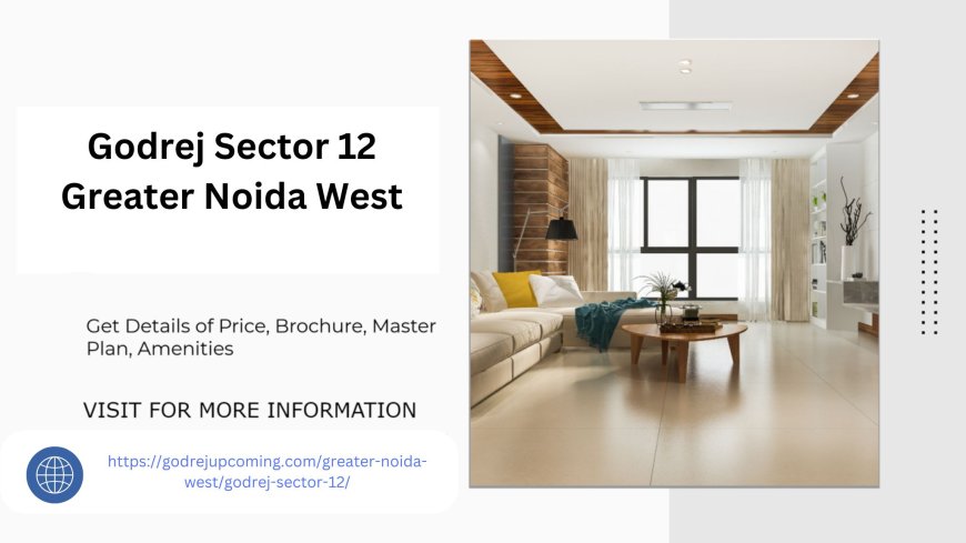 Luxury Redefined at Godrej Sector 12 Greater Noida West