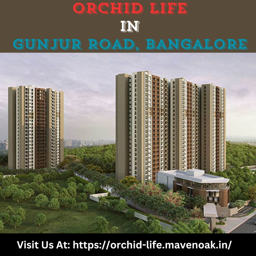 Live in Style at Orchid Life in Gunjur, Bangalore