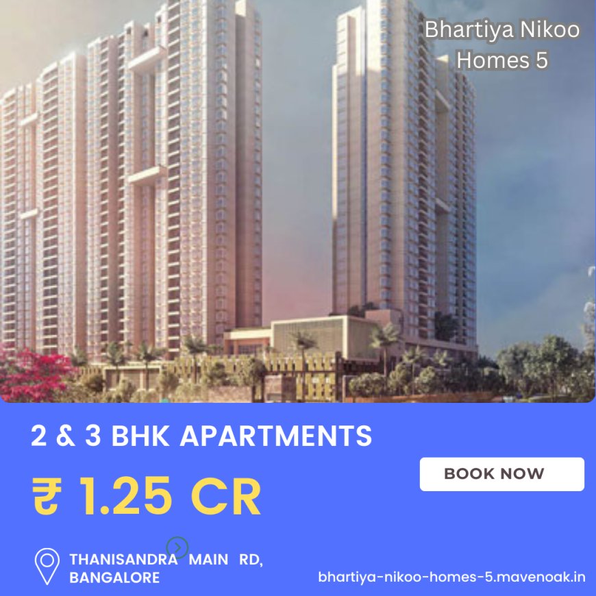 Your Next Home in Bhartiya Nikoo Homes in Thanisandra, Bangalore