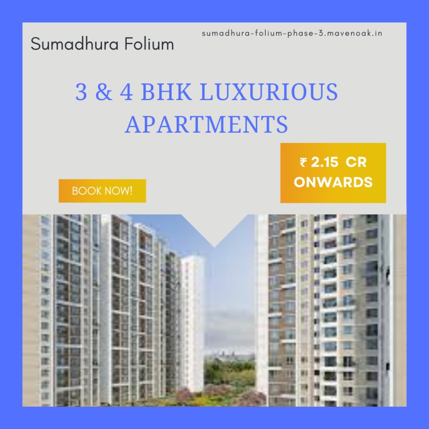 Sumadhura Folium Phase 3: A Luxurious Retreat in Whitefield, Bangalore