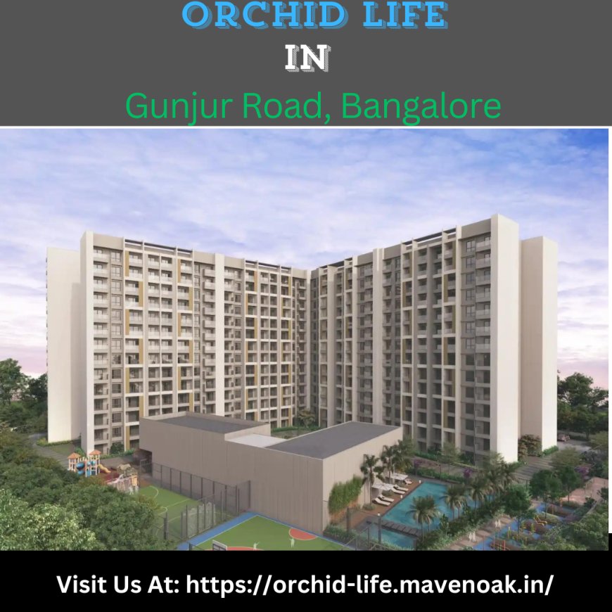 Orchid Life: Embrace Modern Living in Bangalore