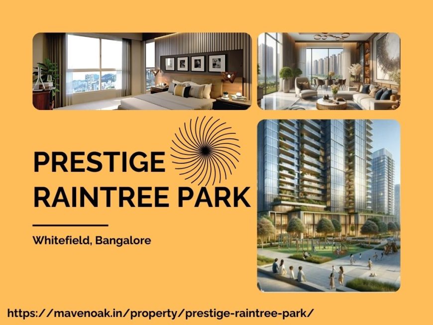 Prestige Rain Tree Park: Upscale Living in Varthur, Whitefield Road, Bangalore