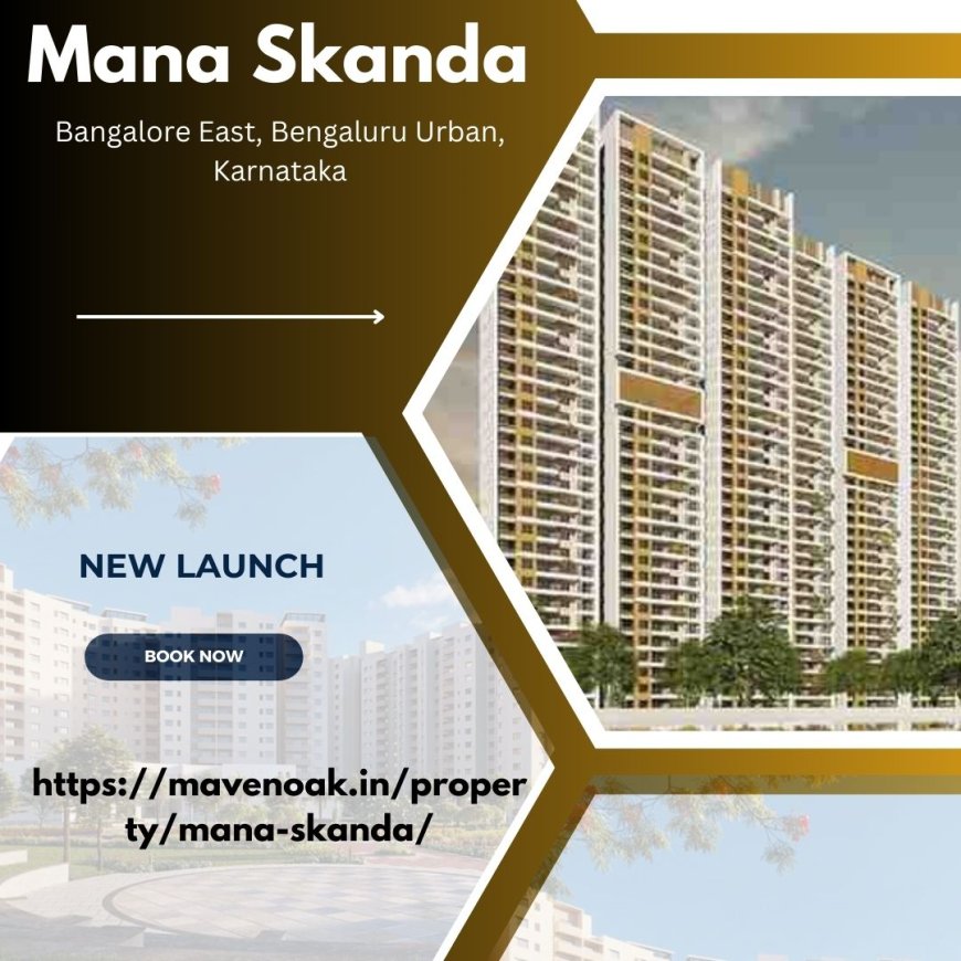 Live in Style at Mana Skanda Luxurious Apartments, Bangalore East