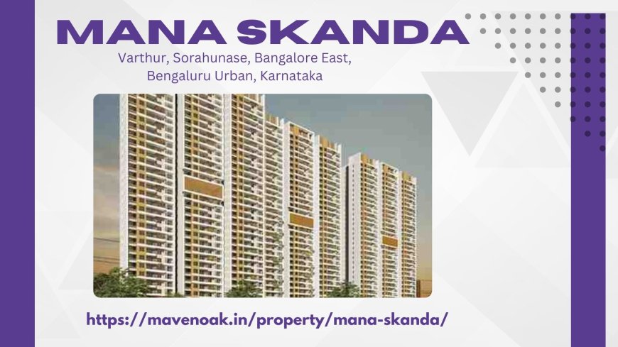 Live in Style at Mana Skanda Luxurious Apartments, Bangalore East