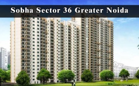 Sobha Sector 36 Greater Noida: Invest in Exclusive Flats