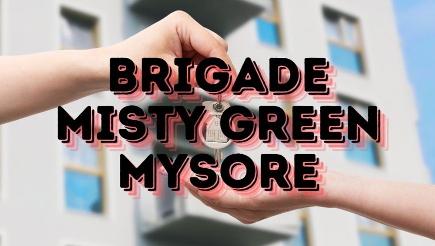 Brigade Misty Green: Upcoming Residential Apartments