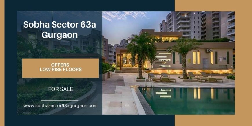 Sobha Sector 63a Golf Course Extension Road In Gurgaon | Low Rise & High Rise