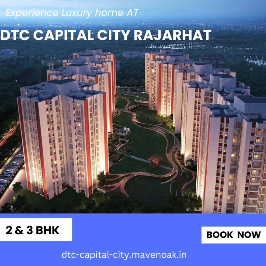 Why DTC Capital City Rajarhat is the Place to Be!