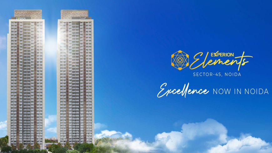 Experion Elements Sector 45 Noida: Elevating Luxury Living with 3/4 BHK Apartments