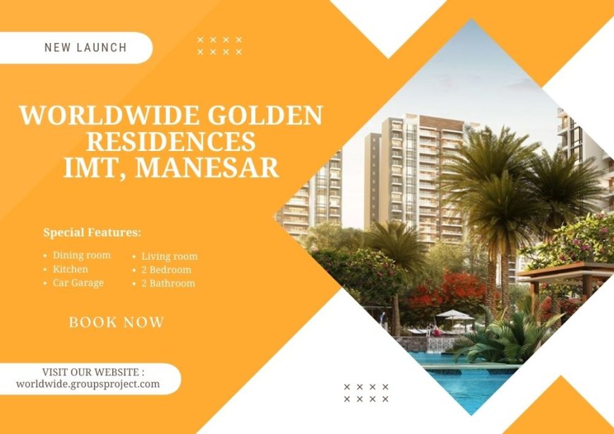 Worldwide Golden Residences - Modern Homes In Sector 9, IMT Manesar Gurgaon