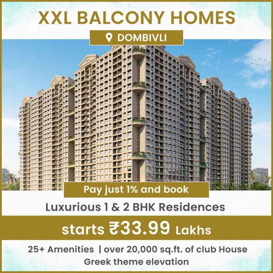 XXL Balcony 1 & 2 BHK Residences  Start Just at 34.99 Lakhs Onwards in Dombivali