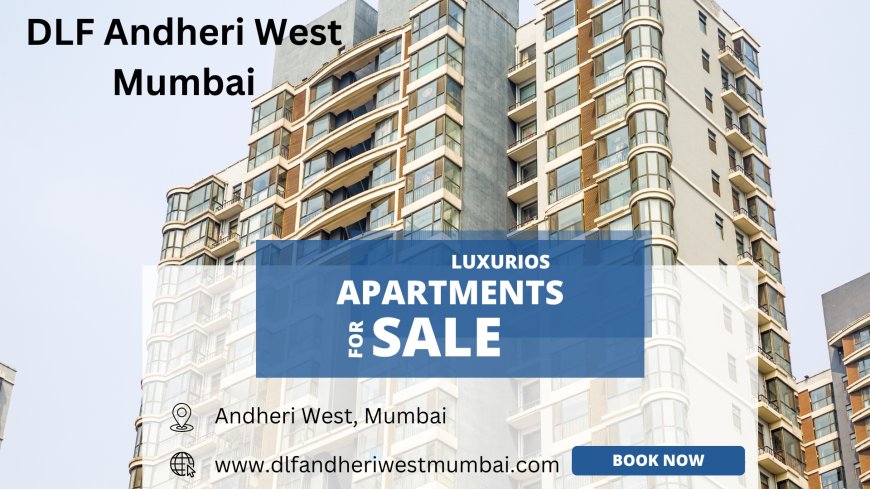 DLF Andheri West Mumbai: Excellent Residential Apartments