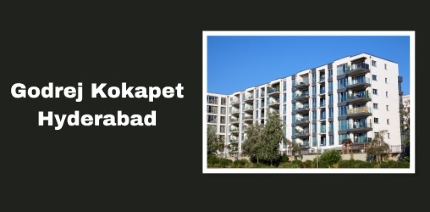 Godrej Kokapet Hyderabad: Greener Living Homes